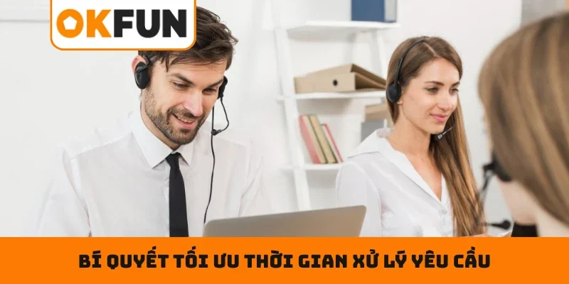 Bí Quyết Tối Ưu Thời Gian Xử Lý Yêu Cầu Khi Liên Hệ OKFUN